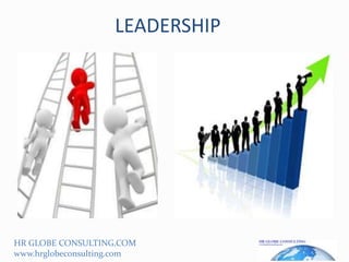 LEADERSHIP




HR GLOBE CONSULTING.COM
www.hrglobeconsulting.com
 