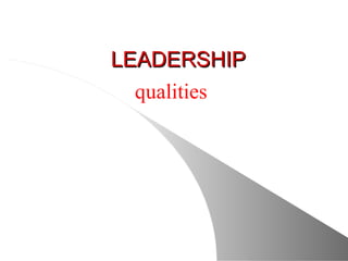 LEADERSHIP
  qualities
 