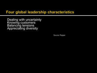 Dealing with uncertainty 
Knowing customers 
Balancing tensions 
Appreciating diversity 
Source: Pepper 
 
