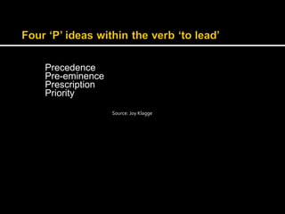 Precedence 
Pre-eminence 
Prescription 
Priority 
Source: Joy Klagge 
 