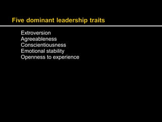 Extroversion 
Agreeableness 
Conscientiousness 
Emotional stability 
Openness to experience 
 