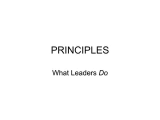 PRINCIPLES
What Leaders Do
