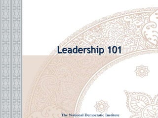 Leadership 101
The National Democratic Institute
 