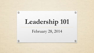 Leadership 101
February 28, 2014

 