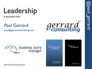 @paul_gerrard
Leadership
A personal view


Paul Gerrard
paul@gerrardconsulting.com




gerrardconsulting.com
 