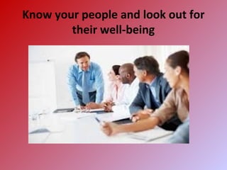 Know your people and look out for
their well-being
 