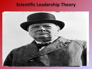 Scientific Leadership Theory
•Developed by Frederick
Winslow Taylor
•Technology as the basis of
increasing productivity
•Careful selection and training
of workers
• Leader wil be the most
competent individual in
planning and organising the
work of subordinates in
scientific way.
 