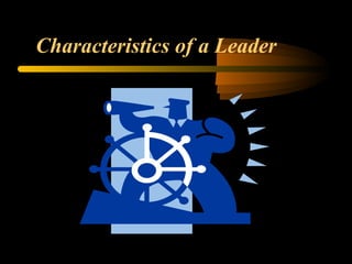 Characteristics of a Leader
 