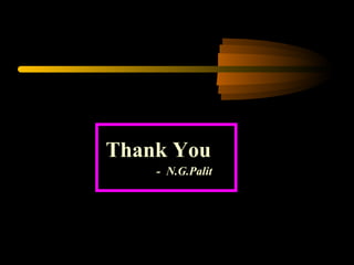 Thank You
- N.G.Palit
 