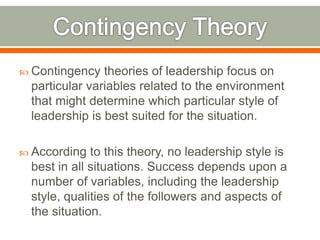  Contingency theories of leadership focus on
particular variables related to the environment
that might determine which p...