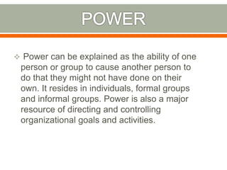  Power can be explained as the ability of one
person or group to cause another person to
do that they might not have done...