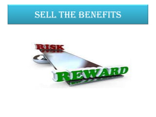 SELL THE BENEFITS
 