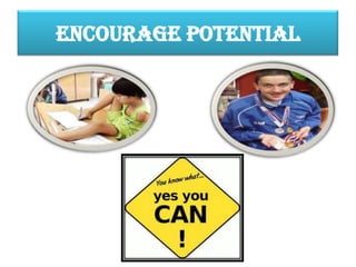 ENCOURAGE POTENTIAL
 