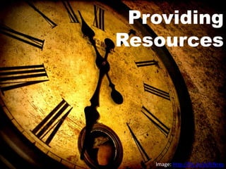 Providing
Resources




   Image: http://flic.kr/p/4tNrxq
 
