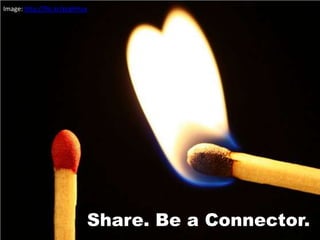 Image: http://flic.kr/p/gHVux




                            Share. Be a Connector.
 