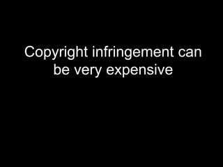 Copyright infringement can be very expensive