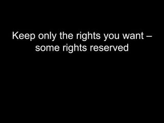 Keep only the rights you want – some rights reserved