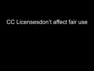 CC Licensesdon’t affect fair use