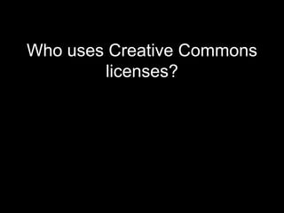 Who uses Creative Commons licenses?