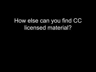 How else can you find CC licensed material?