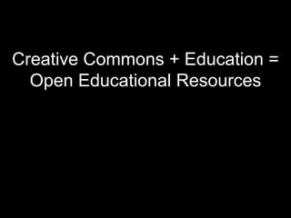 Creative Commons + Education =Open Educational Resources