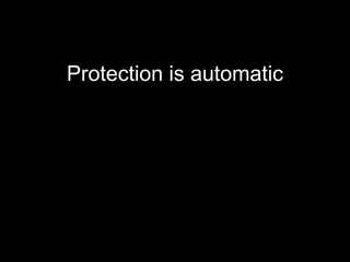 Protection is automatic
