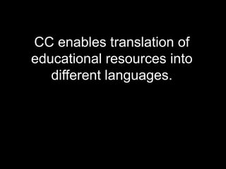 CC enables translation of educational resources into different languages.