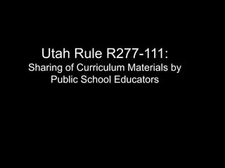 Utah Rule R277-111:Sharing of Curriculum Materials by Public School Educators