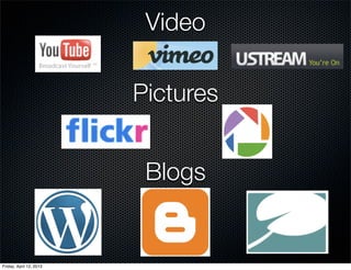 Video

                         Pictures


                          Blogs


Friday, April 12, 2013
 