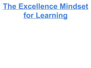 The Excellence Mindset
for Learning
 