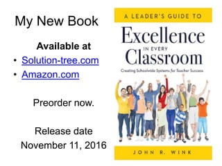 My New Book
Available at
• Solution-tree.com
• Amazon.com
Preorder now.
Release date
November 11, 2016
 