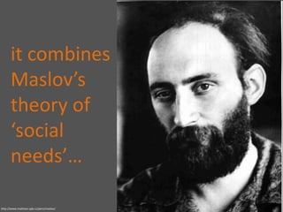 it combines Maslov’stheory of ‘socialneeds’…http://www.mathsoc.spb.ru/pers/maslov/