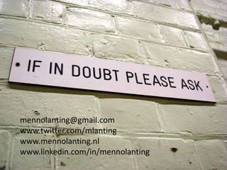 mennolanting@gmail.comwww.twitter.com/mlantingwww.mennolanting.nlwww.linkedin.com/in/mennolanting