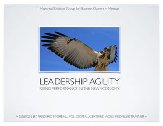 • BY FREDERIC MOREAU, PÖL DIGITAL, CERTIFIED AGILE PROFILE®TRAINER •
LEADERSHIP AGILITY	

RISING PERFORMANCE INTHE NEW ECONOMY
 