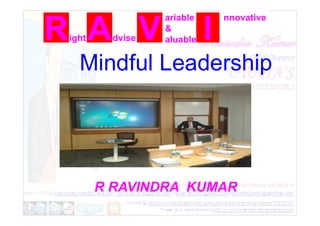 ight dvise
ariable
&
aluable
nnovative
Mindful Leadership
R RAVINDRA KUMAR
 