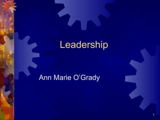 1
Leadership
Ann Marie O’Grady
 