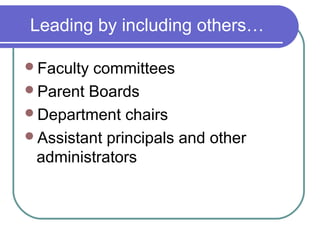 Leading by including others…

Facultycommittees
Parent Boards
Department chairs
Assistant principals and other
 administrators
 