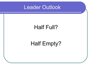 Leader Outlook


   Half Full?

  Half Empty?
 