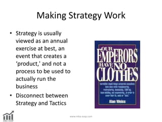 Making Strategy Work
• Strategy is usually
viewed as an annual
exercise at best, an
event that creates a
‘product,' and no...