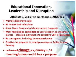 Educational Innovation,
Leadership and disruption
# Learning never ends and it is not
perfect and often it is very difficu...