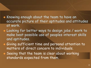 22
 Knowing enough about the team to have an
accurate picture of their aptitudes and attitudes
at work.
 Looking for bet...