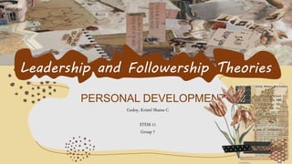 Leadership and Followership Theories
PERSONAL DEVELOPMENT
Godoy, Kristel Shaine C
STEM-11
Group 7
 