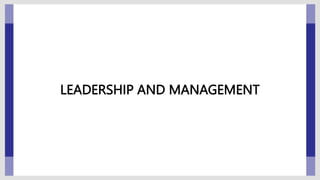 LEADERSHIP AND MANAGEMENT
 