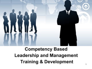 Competency Based  Leadership and Management  Training & Development 