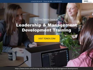 L E A D E R S H I P T R A I N I N G C O U R S E S
https://www.tonex.com/training-courses/leadership-and-management-development/
A 2 Days Training Course on
Leadership & Management
Development Training
VISIT TONEX.COM
 