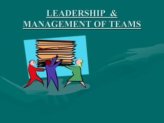 LEADERSHIP  & MANAGEMENT OF TEAMS 