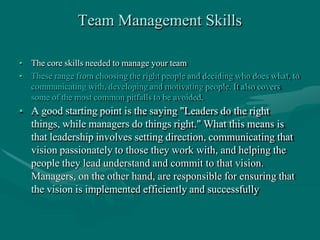 DEVELOP YOUR MANAGEMENT TEAM
INTRODUCTION
• All businesses need a range of skills to be able to survive and
grow. As the o...