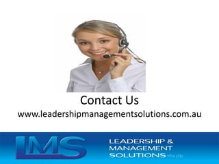 Contact Us
www.leadershipmanagementsolutions.com.au
 