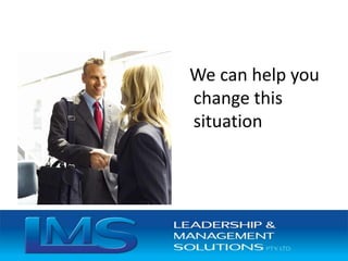 We can help you
change this
situation
 
