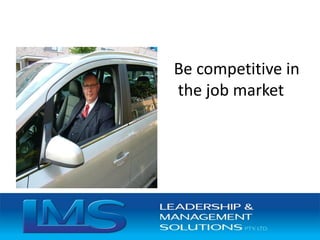 Be competitive in
the job market
 